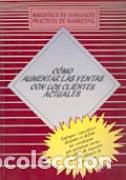 Libros: C&Oacute;MO AUMENTAR LAS VENTAS CON LOS CLIENTES ACTUALES - MARKETING PUBLISHING, - Foto 1