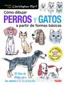 Libros: C&Oacute;MO DIBUJAR PERROS Y GATOS A PARTIR DE FORMAS B&Aacute;SICAS - HART, CHR&Iacute;STOPHER, - Foto 1