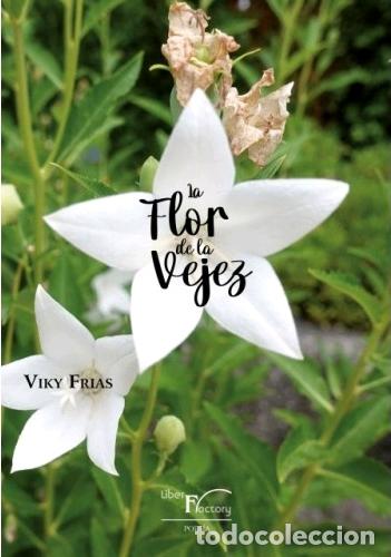 Libros: LA FLOR DE LA VEJEZ - FR&Iacute;AS, VIKY, - Foto 1