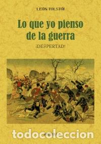 Libros: LO QUE YO PIENSO DE LA GUERRA - TOLST&Oacute;I, LE&Oacute;N - Foto 1
