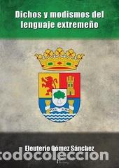 Libros: DICHOS Y MODISMOS DEL LENGUAJE EXTREME&Ntilde;O - G&Oacute;MEZ S&Aacute;NCHEZ, ELEUTERIO, - Foto 1
