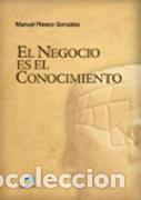 Libros: EL NEGOCIO ES EL CONOCIMIENTO - RIESCO GONZ&Aacute;LEZ, MANUEL, - Foto 1
