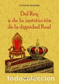 Libros: DEL REY Y DE LA INSTITUCI&Oacute;N DE LA DIGNIDAD REAL - DE MARIANA, JUAN - Foto 1
