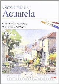 Libros: COMO PINTAR A LA ACUARELA CURSO BASICO PINTUR - NEWTON WILLIAM, - Foto 1