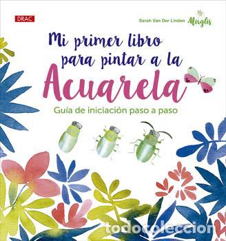 Libros: MI PRIMER LIBRO PARA PINTAR A LA ACUARELA - VAN DER LINDEN, SARAH - Foto 1
