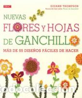 Libros: NUEVAS FLORES Y HOJAS DE GANCHILLO - THOMPSON, SUZANN, - Foto 1