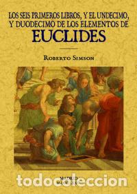 Libros: LOS SEIS PRIMEROS LIBROS Y EL UNDECIMO Y DUODECIMO DE LOS ELEMENTOS DE EUCLIDES - EUCLIDES, - Foto 1