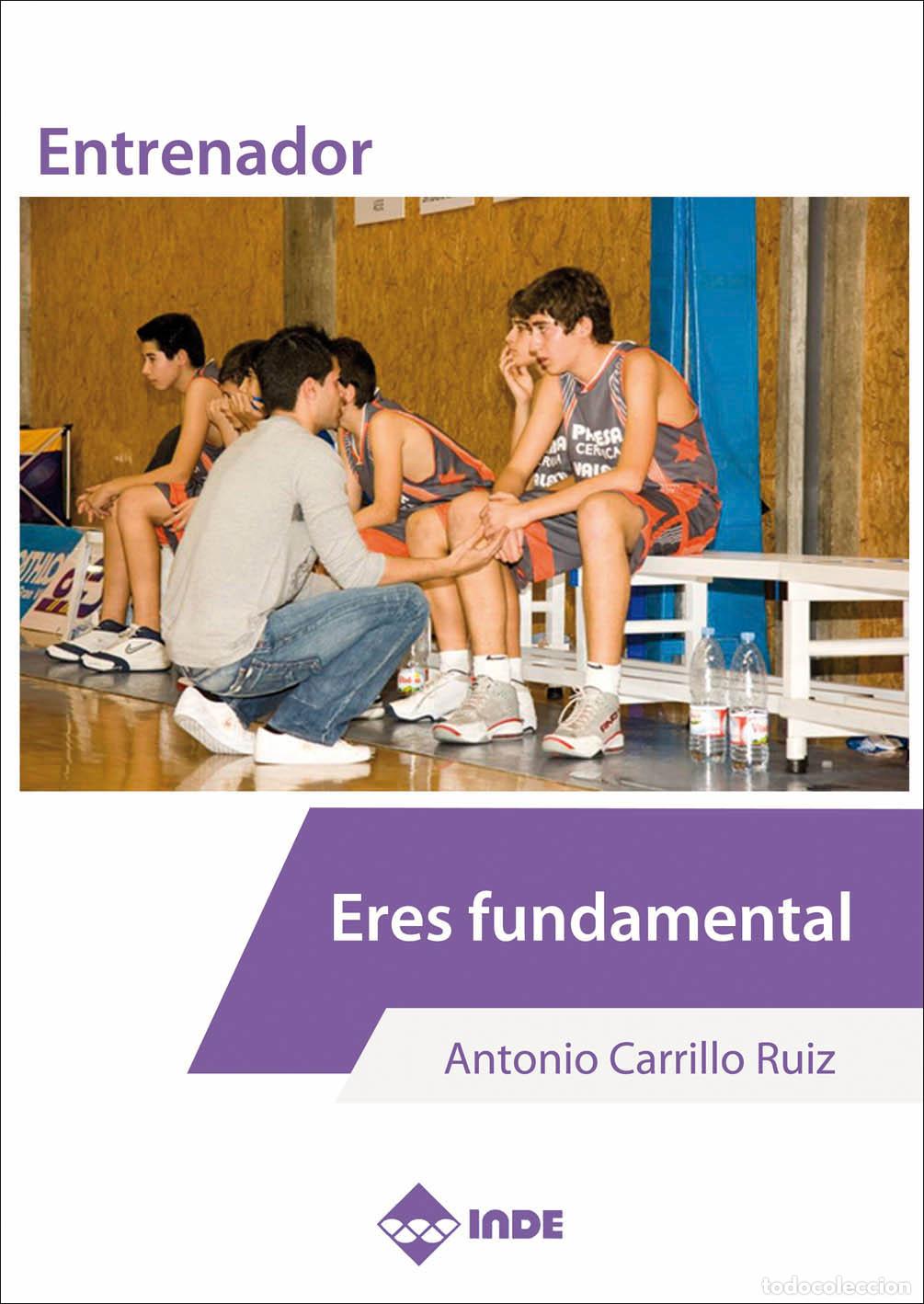 Libros: ENTRENADOR. ERES FUNDAMENTAL - CARRILLO RUIZ, ANTONIO, - Foto 1