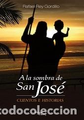 Libros: A LA SOMBRA DE SAN JOSE - REY GORDILLO, RAFAEL, - Foto 1