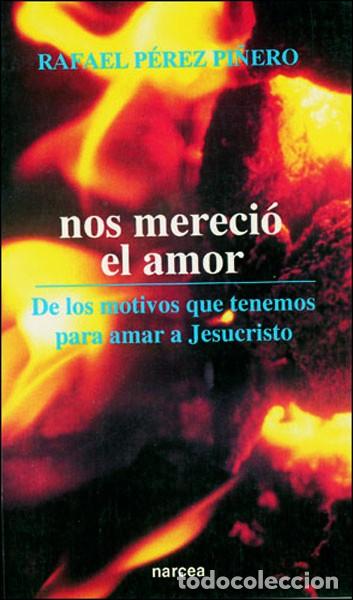 Libros: NOS MERECI&Oacute; EL AMOR - P&Eacute;REZ PI&Ntilde;ERO, RAFAEL - Foto 1