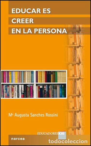 Libros: EDUCAR ES CREER EN LA PERSONA - SANCHES ROSSINI, M&ordf; AUGUSTA - Foto 1