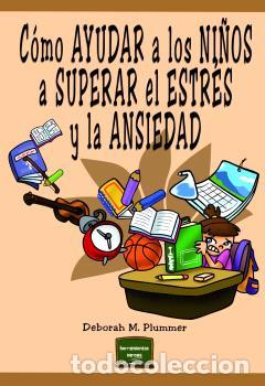 Libros: C&Oacute;MO AYUDAR A LOS NI&Ntilde;OS A SUPERAR EL ESTR&Eacute;S Y LA ANSIEDAD - PLUMMER, DEBORAH M. - Foto 1