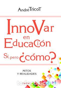 Libros: INNOVAR EN EDUCACI&Oacute;N. S&Iacute;, PERO &iquest;C&Oacute;MO? - TRICOT, ANDR&Eacute;, - Foto 1