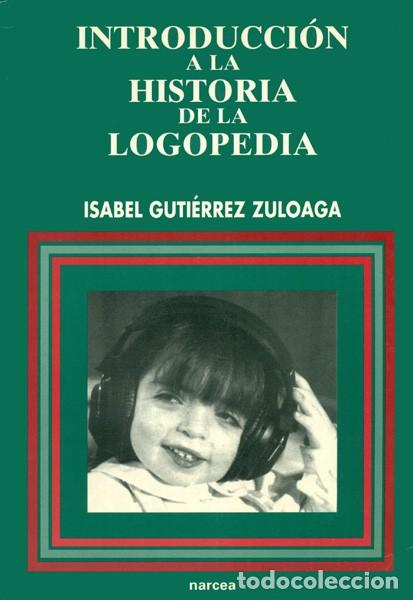 Libros: INTRODUCCI&Oacute;N A LA HISTORIA DE LA LOGOPEDIA - GUTI&Eacute;RREZ ZULOAGA, ISABEL - Foto 1