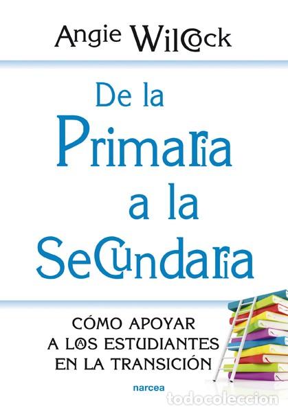 Libros: DE LA PRIMARIA A LA SECUNDARIA - WILCOCK, ANGIE, - Foto 1