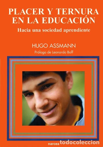 Libros: PLACER Y TERNURA EN LA EDUCACI&Oacute;N - ASSMANN, HUGO - Foto 1