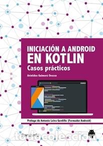 Libros: INICIACI&Oacute;N A ANDROID EN KOTLIN - GUIMER&Aacute; OROZCO, AR&Iacute;STIDES, - Foto 1