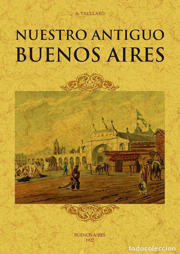 Libros: NUESTRO ANTIGUO BUENOS AIRES - TAULLARD, A. - Foto 1