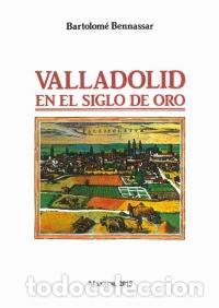 Libros: VALLADOLID EN EL SIGLO DE ORO - BENNASSAR, BARTOLOME, - Foto 1