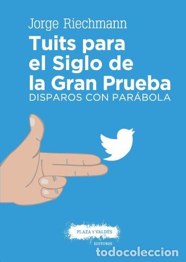 Libros: TUITS PARA EL SIGLO DE LA GRAN PRUEBA - RIECHMANN, JORGE, - Foto 1