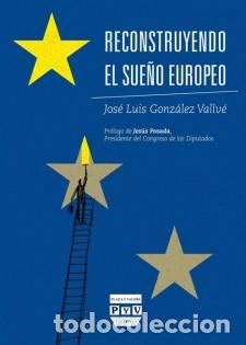 Libros: RECONSTRUYENDO EL SUEÑO EUROPEO - GONZALEZ VALLVE, JOSE LUIS,