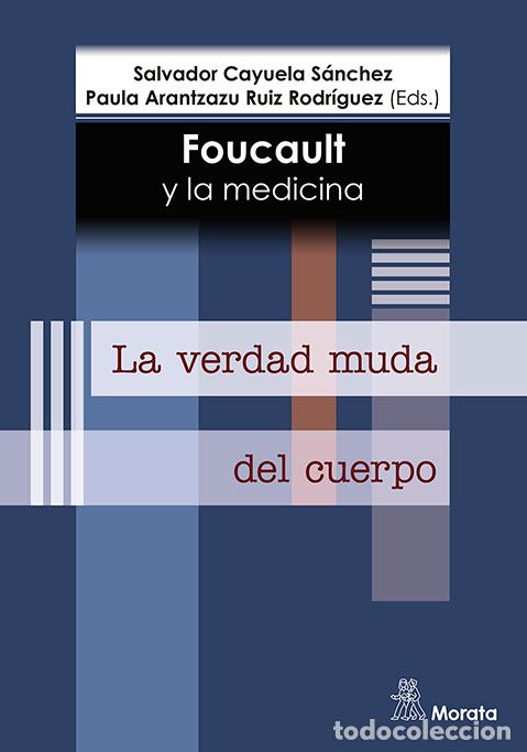 Libros: FOUCAULT Y LA MEDICINA. LA VERDAD MUDA DEL CUERPO - CAYUELA S&Aacute;NCHEZ, SALVADOR