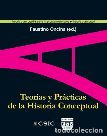 Libros: TEORIAS Y PRACTICAS DE LA HISTORIA CONCEPTUAL - ONCINA, FAUSTINO, - Foto 1