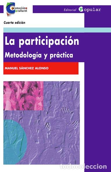 Libros: LA PARTICIPACI&Oacute;N. METODOLOG&Iacute;A Y PR&Aacute;CTICA - S&Aacute;NCHEZ ALONSO, MANUEL - Foto 1