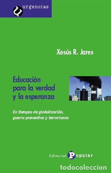 Libros: EDUCAR PARA LA VERDAD Y LA ESPERANZA - Jares, Xes&uacute;s, - Foto 1