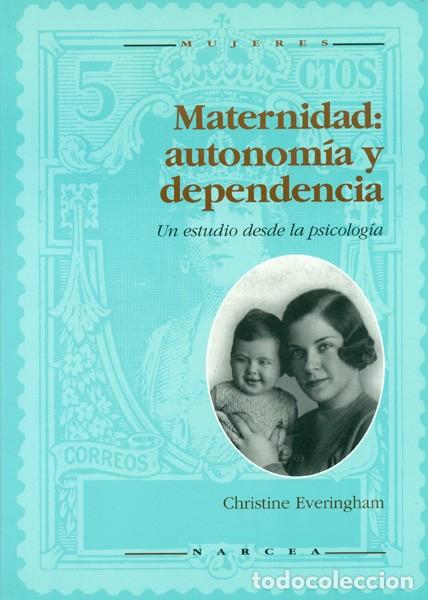 Libros: MATERNIDAD:AUTONOM&Iacute;A Y DEPENDENCIA - EVERINGHANM, CHRISTINE - Foto 1