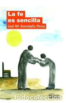 Libros: LA FE ES SENCILLA - AVENDA&Ntilde;O PEREA, JOS&Eacute; MAR&Iacute;A - Foto 1