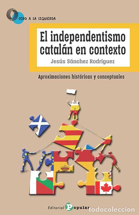 Libros: EL INDEPENDENTISMO CATAL&Aacute;N EN CONTEXTO - S&Aacute;NCHEZ RODR&Iacute;GUEZ, JES&Uacute;S, - Foto 1