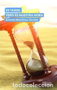 Libros: ES TARDE, PERO ES NUESTRA HORA - MARTINEZ OCA&Ntilde;A, EMMA, - Foto 1