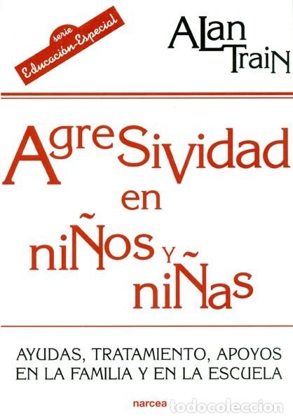 Libros: AGRESIVIDAD EN NI&Ntilde;OS Y NI&Ntilde;AS - TRAIN, ALAIN - Foto 1