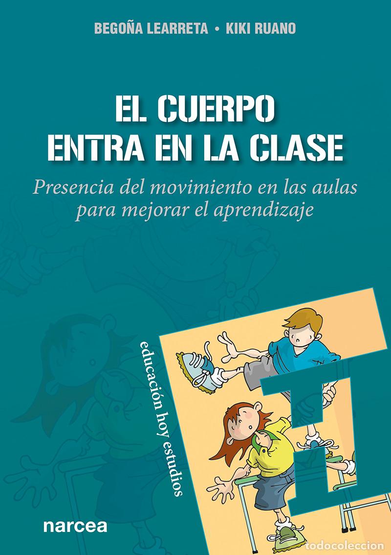 Libros: EL CUERPO ENTRA EN LA CLASE - LEARRETA RAMOS, BEGO&Ntilde;A - Foto 1