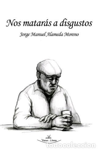 Libros: NOS MATAR&Aacute;S A DISGUSTOS - ALAMEDA MORENO, JORGE MANUEL, - Foto 1