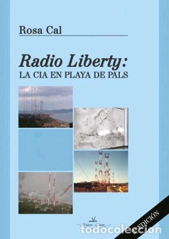 Libros: RADIO LIBERTY: LA CIA EN PLAYA DE PALS - CAL, ROSA, - Foto 1