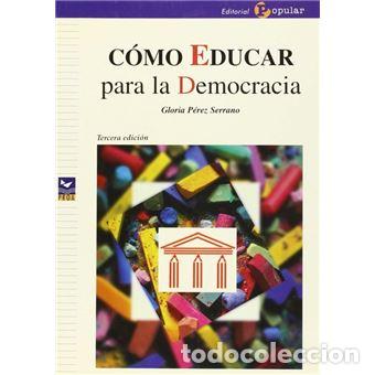 Libros: C&Oacute;MO EDUCAR PARA LA DEMOCRACIA 3&ordf; EDIC&Oacute;N - PEREZ SERRANO, GLORIA, - Foto 1