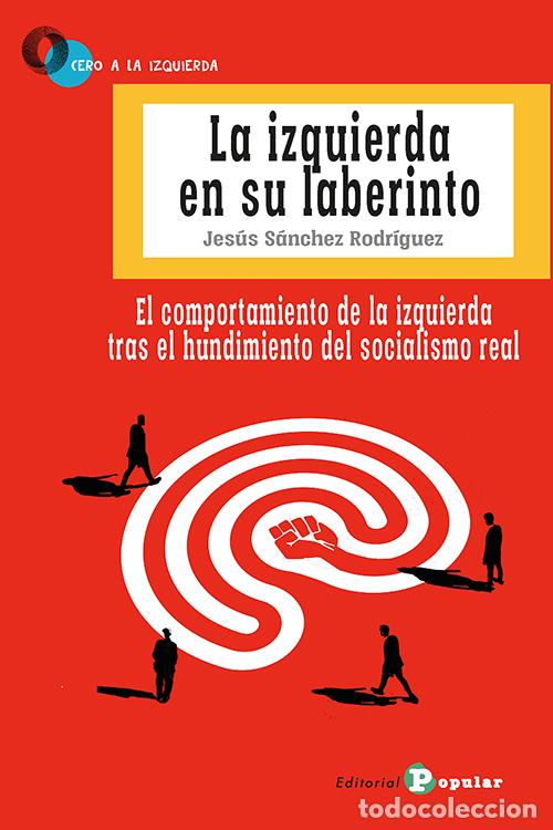 Libros: LA IZQUIERDA EN SU LABERINTO - S&Aacute;NCHEZ RODR&Iacute;GUEZ, JES&Uacute;S, - Foto 1