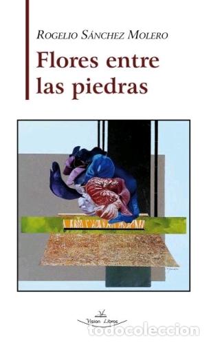 Libros: FLORES ENTRE LAS PIEDRAS - S&Aacute;NCHEZ MOLERO, ROGELIO, - Foto 1