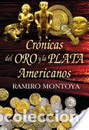 Libros: CR&Oacute;NICAS DEL ORO Y LA PLATA AMERICANOS - MONTOYA, RAMIRO, - Foto 1