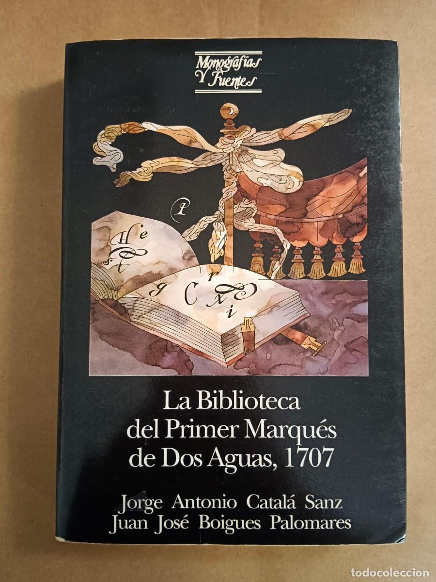 books: LA BIBLIOTECA DEL PRIMER MARQUES DE DOS AGUAS, 1707 - Jorge Antonio Catala Sanz - Juan Jose Boigues