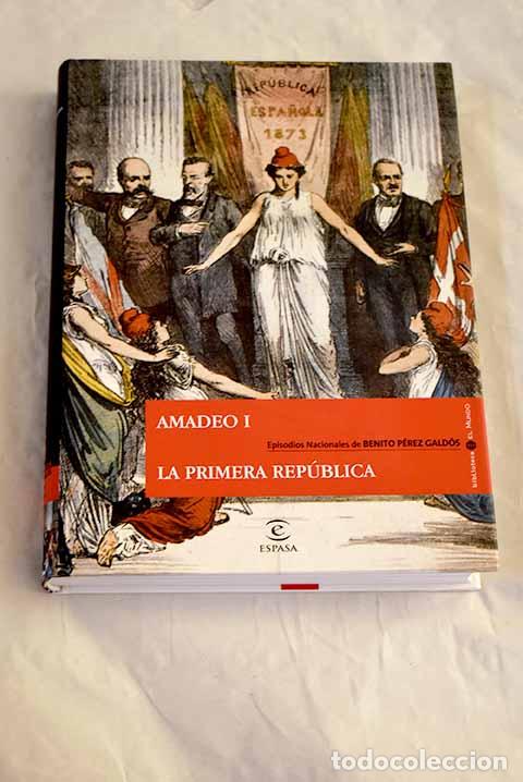 Libros: Amadeo I: La Primera Rep&uacute;blica.- P&eacute;rez Gald&oacute;s, Benito