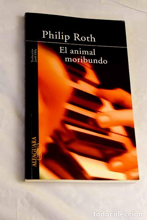 Libros: El animal moribundo: Roth, Philip.- Roth, Philip