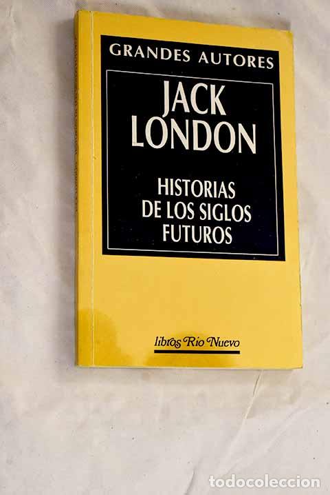 Libros: Historias de los siglos futuros.- London, Jack