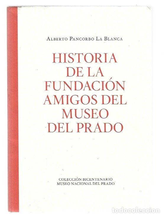 Libros: HISTORIA DE LA FUNDACION AMIGOS DEL MUSEO DEL PRADO - PANCORBO LA BLANCA, ALBERTO