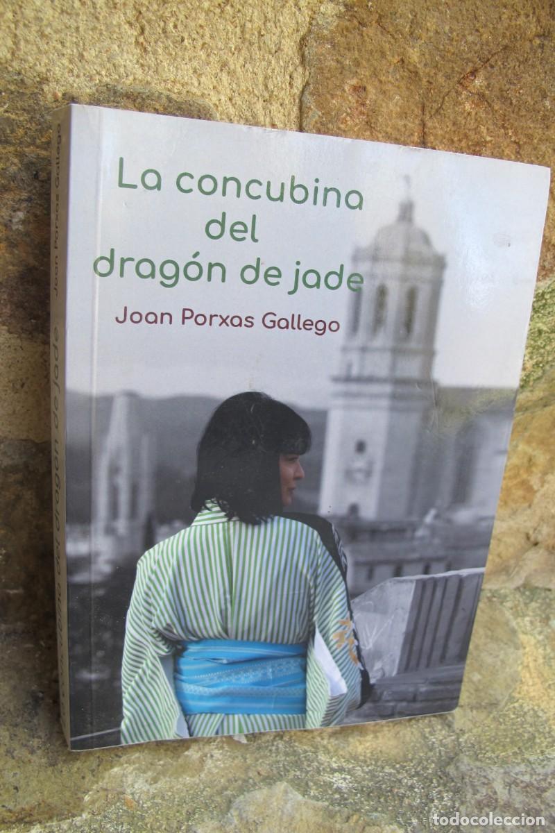 Libros: LA CONCUBINA DEL DRAGON DE JADE. JOAN PORXAS GALLEGO. DEDICADO Y FIRMADO POR ESCRITOR