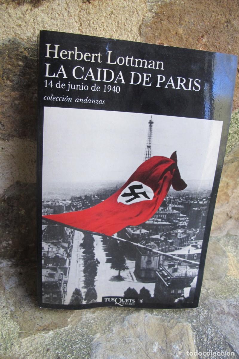 Libros: LA CAIDA DE PARIS. HERBERT LOTTMAN. 14 DE JUNIO DE 1940. TUSQUETS - Foto 1