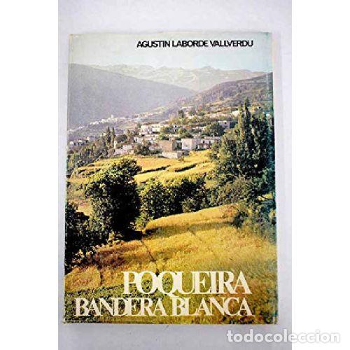 Libros: POQUEIRA. BANDERA BLANCA - LABORDE VALLVERDU, AGUST&Iacute;N