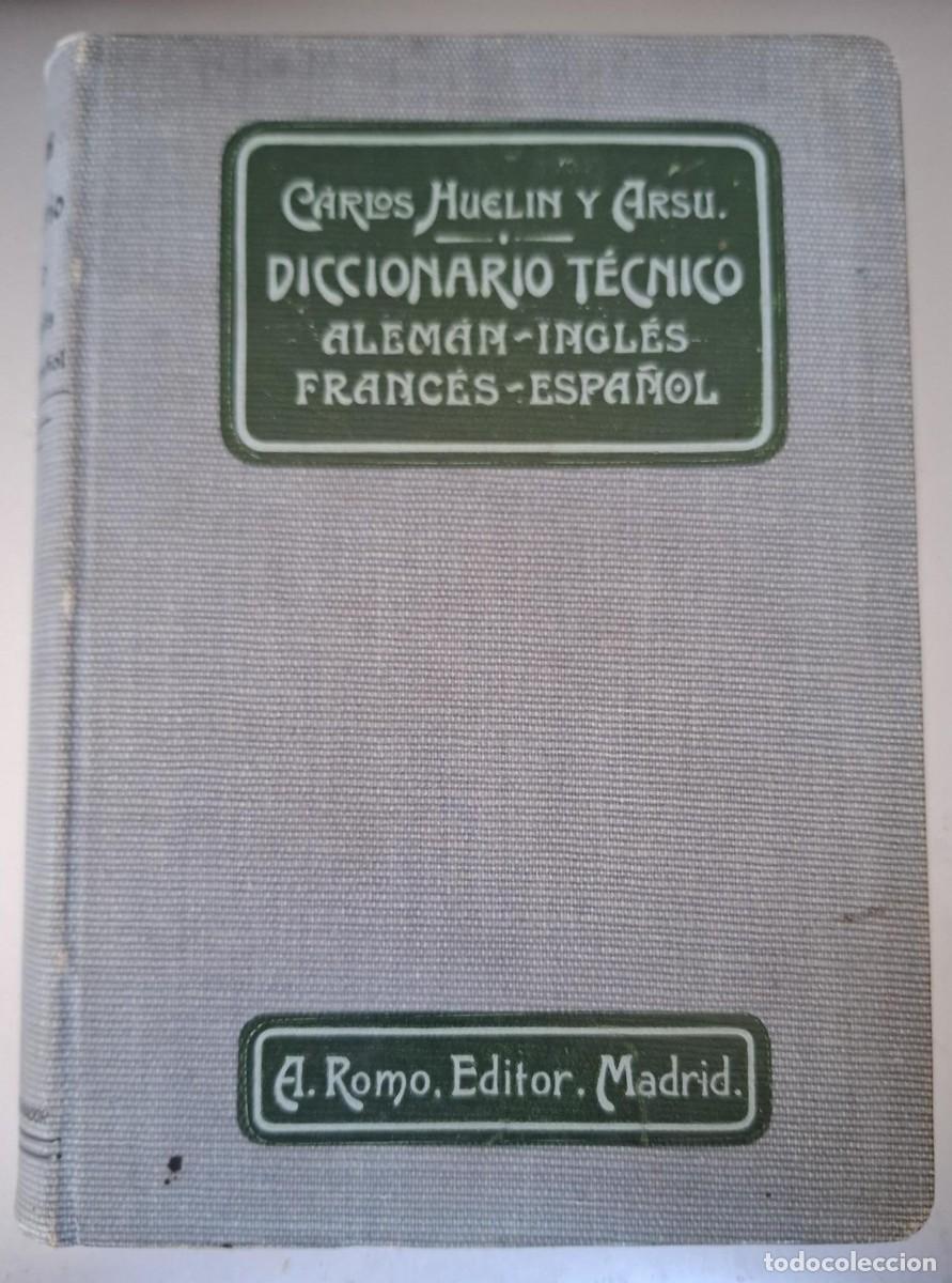 books: Carlos Huelin y Arssu - DICCIONARIO T&Eacute;CNICO ALEM&Aacute;N-INGL&Eacute;S-FRANC&Eacute;S-ESPA&Ntilde;OL. TECHNISCHES WORTERBUCH DE